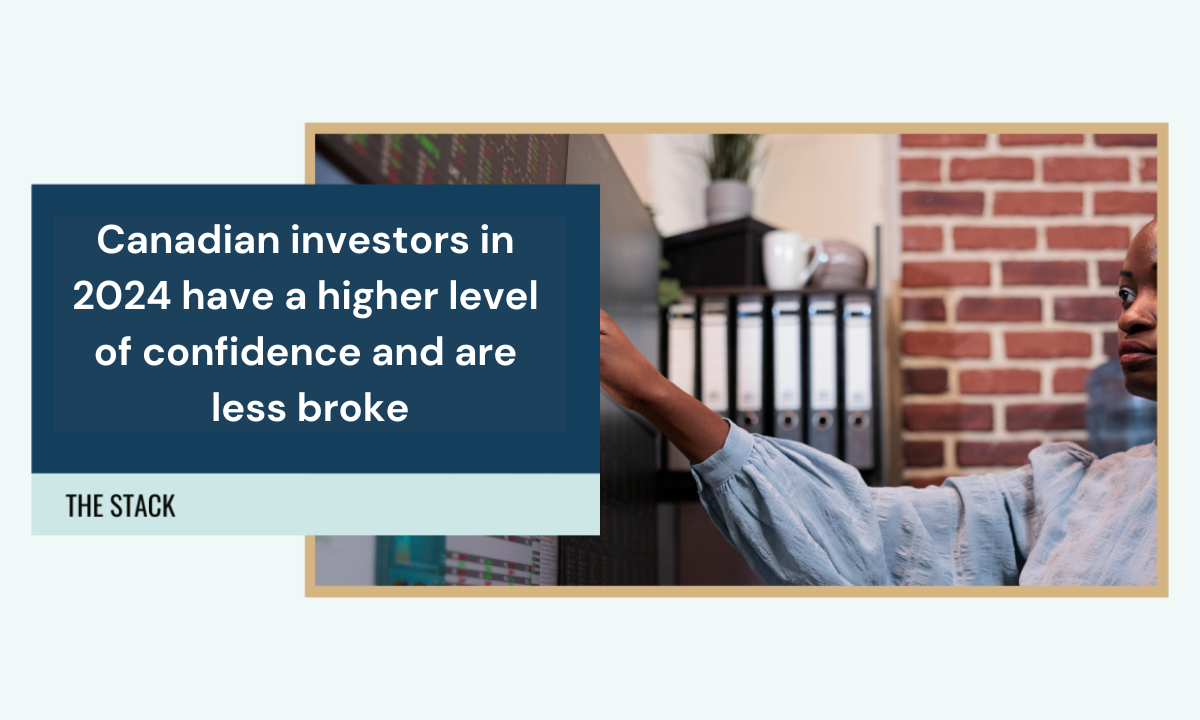Canadian investors in 2024 have a higher level of confidence and are less broke
